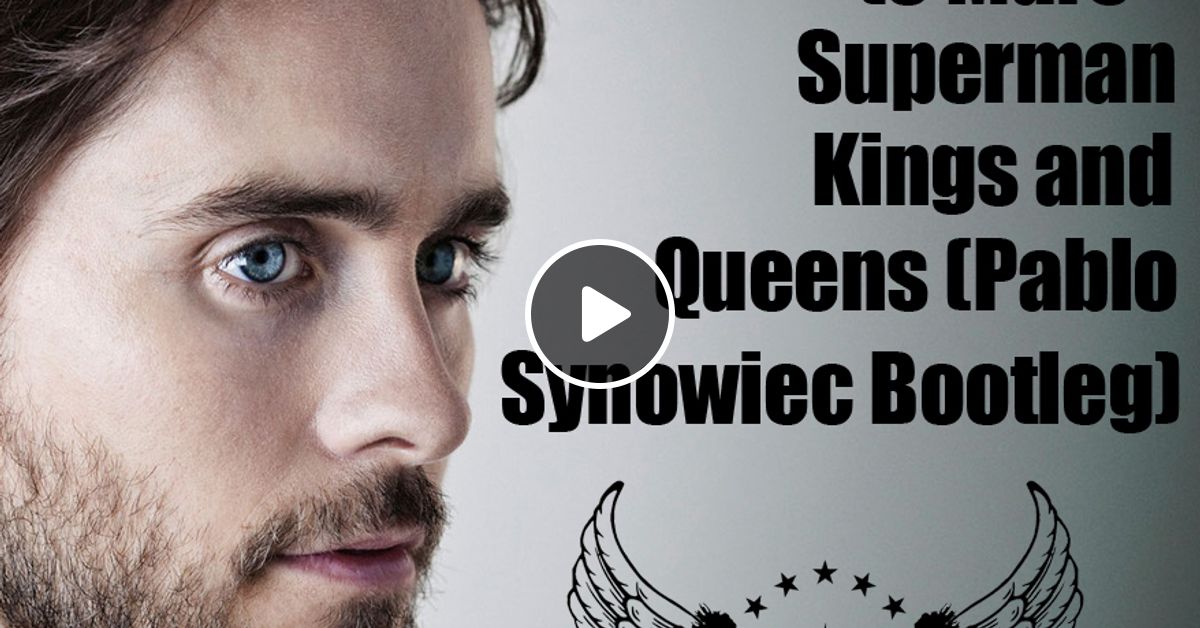 Mat Zo Vs Thirty Seconds To Mars Superman Kings And Queens