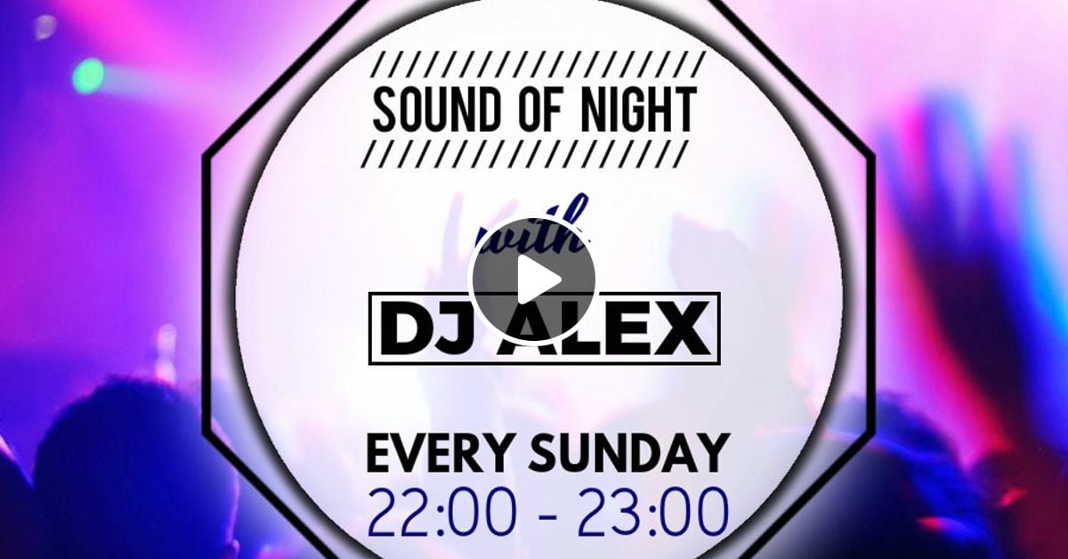 Sound Of Night With Dj Alex 08 Radio Fiesta 10 07 2016 By Deejay Alex Official Mixcloud