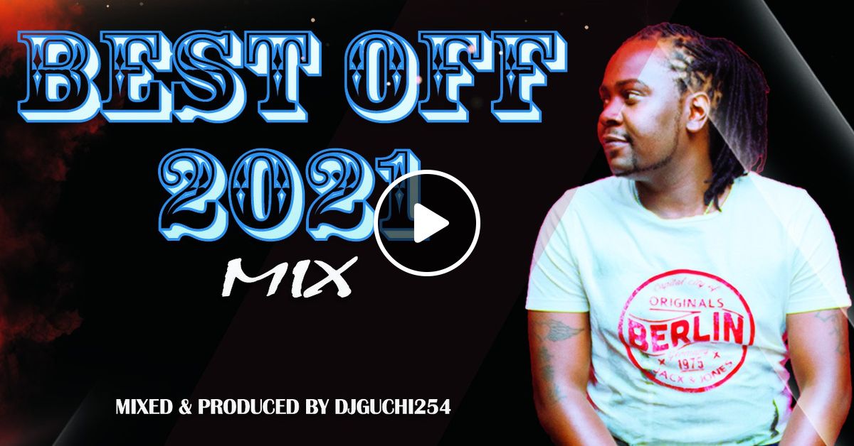BEST OF 2021 MIX by DJ GUCHI 254 Mixcloud