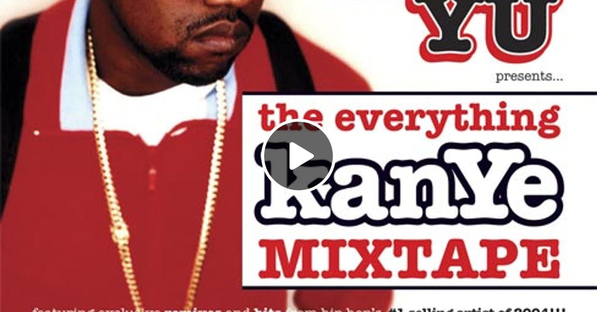 The Everything Kanye Mixtape - Hosted By: Kanye West by DJ Baby Yu's