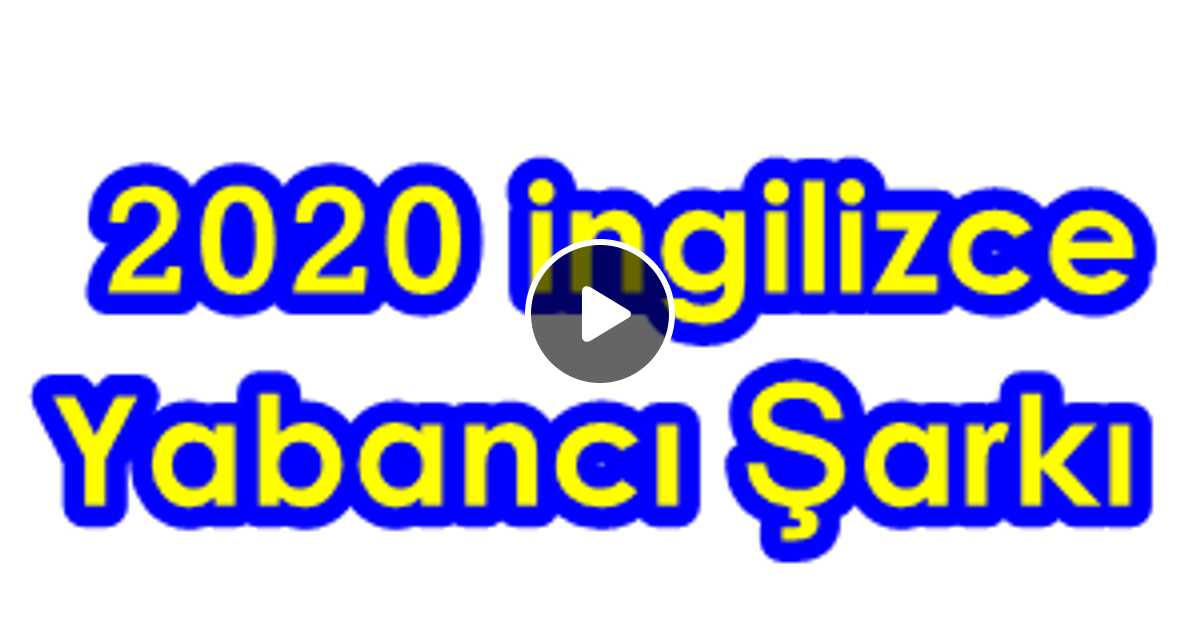 En Iyi Yabanci Sarki Listesi 2020