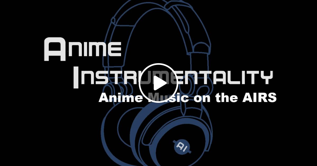 Anime Music on the AIRS Episode 12 - Epic Anime Music by Anime  Instrumentality | Mixcloud