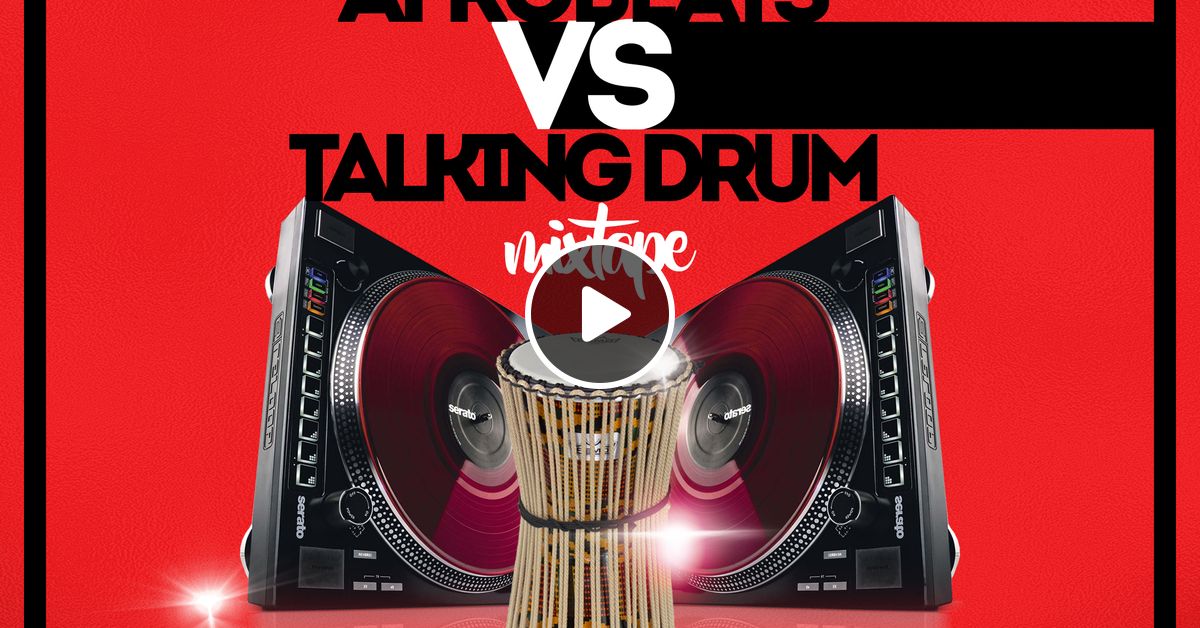 AFROBEATS & TALKING DRUMS MIXTAPE by Dj Unbeetable Mixcloud