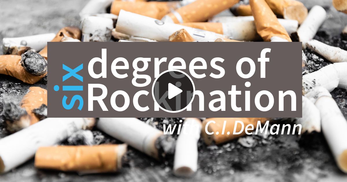 Six Degrees Of Rockination Cigarettes 5 September 2020 By C I Demann Mixcloud