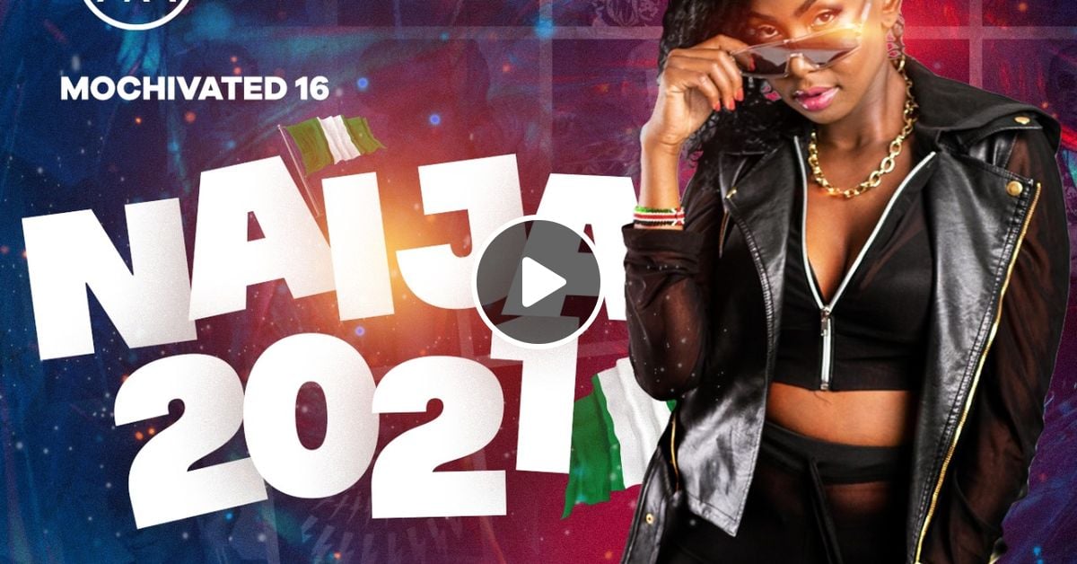 MOCHIVATED 16 Naija 2021 [Joeboy, Davido, Omah Lay, Timaya, Rotimi