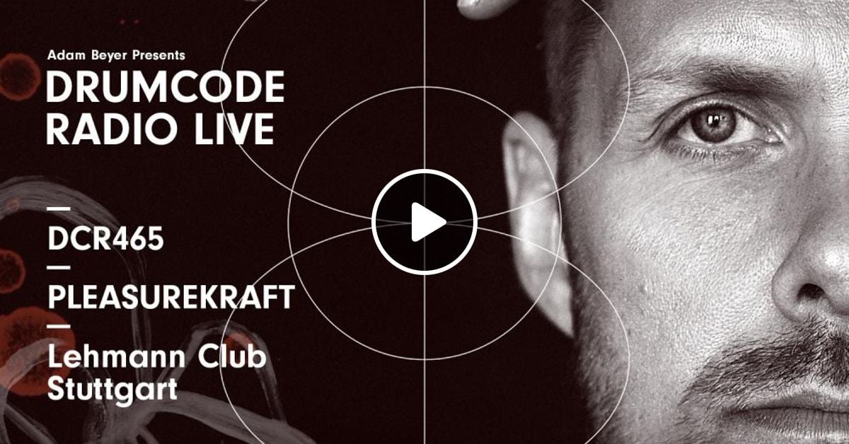 Dcr465 Drumcode Radio Live Pleasurekraft Live From Lehmann Club Stuttgart By Adam Beyer Listeners Mixcloud