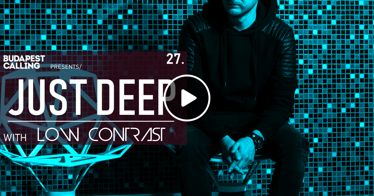 Budapest Calling pres. Just Deep [Vol.27] by LOW CONTRAST Mixcloud