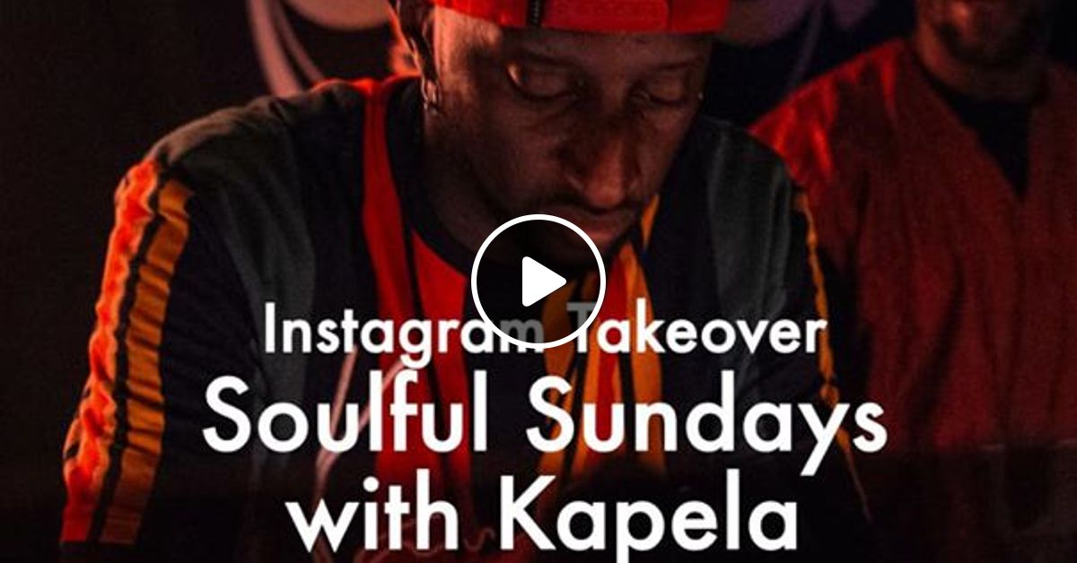 Kapela Soulful Sunday Z Mix For Djoon Instagram Takeover Archive By Djoon Mixcloud