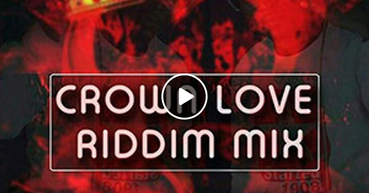 Dj Lyta Crown Love Riddim Mix By Dj Lyta Mixcloud