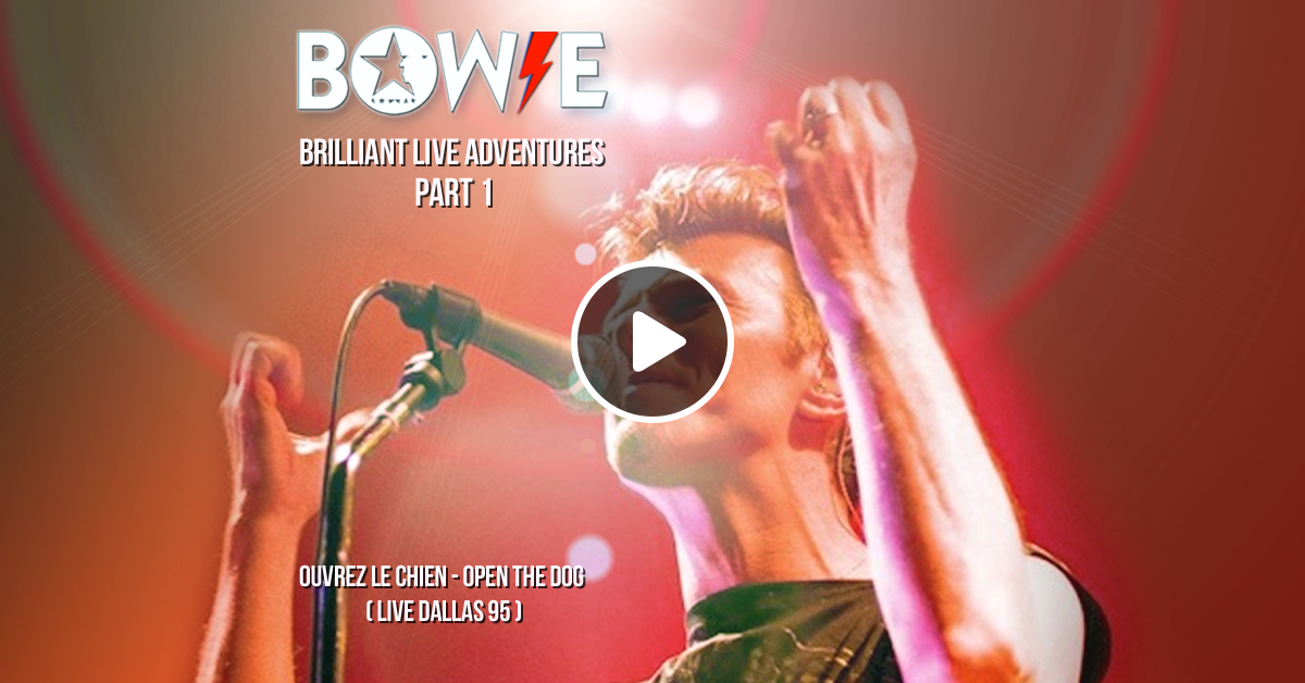 Bowie Brilliant Live Adventures Part 1 Ouvrez Le Chien Open The Dog Live Dallas 95 By Christos Hatzis Mixcloud