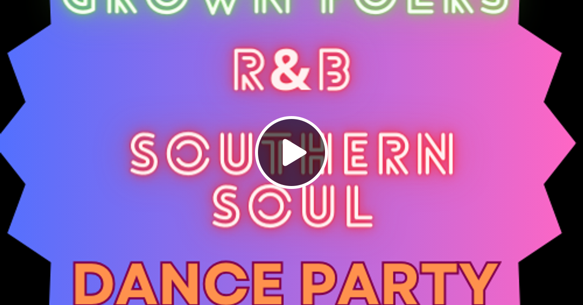 Grown Folks Southern Soul and R&B Dance Party v4 (March 29th 2024) by ...