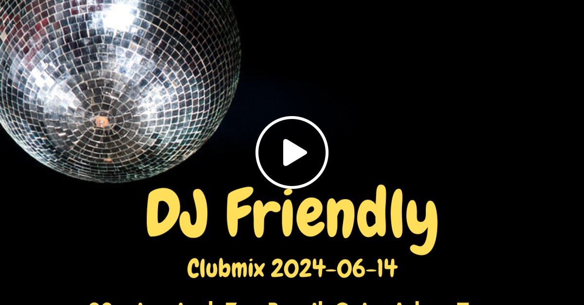 Gratis Dj Friendly Clubmix 2024 06 14 By Dj Friendly Mixcloud