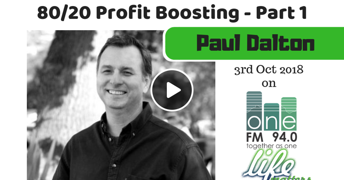 Paul Dalton 80/20 Profit Booster Part 1 3 Oct 2018 OneFM Life