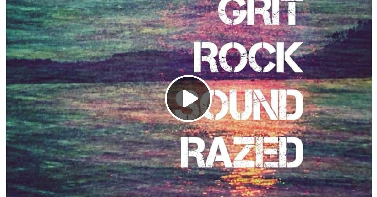 GRIT ROCK Sound Razed 1 by Grit Rock Mixcloud