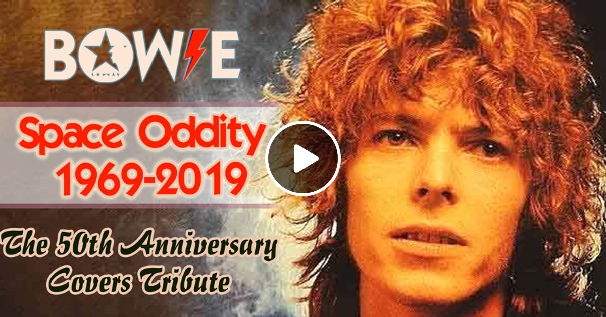 Bowie Space Oddity 1969 2019 The 50th Anniversary Covers Tribute By Christos Hatzis Mixcloud