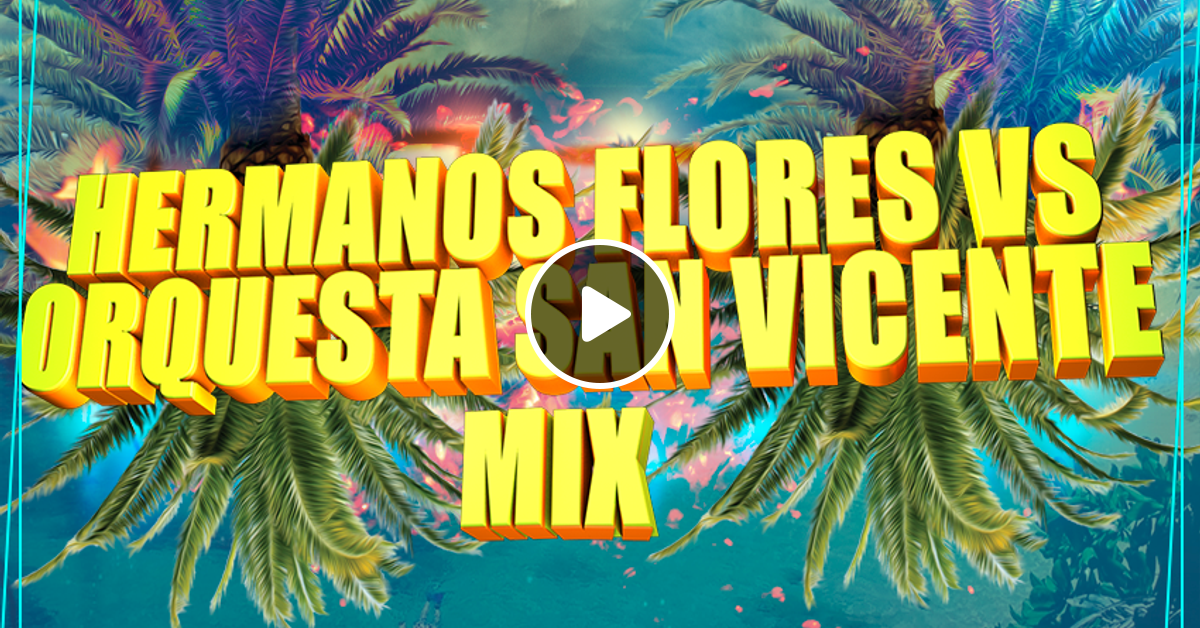 Los Hermanos Flores Vs Orquesta San Vicente Mix By Star Dj GMR by Fernando  Bonilla Star-Dj | Mixcloud