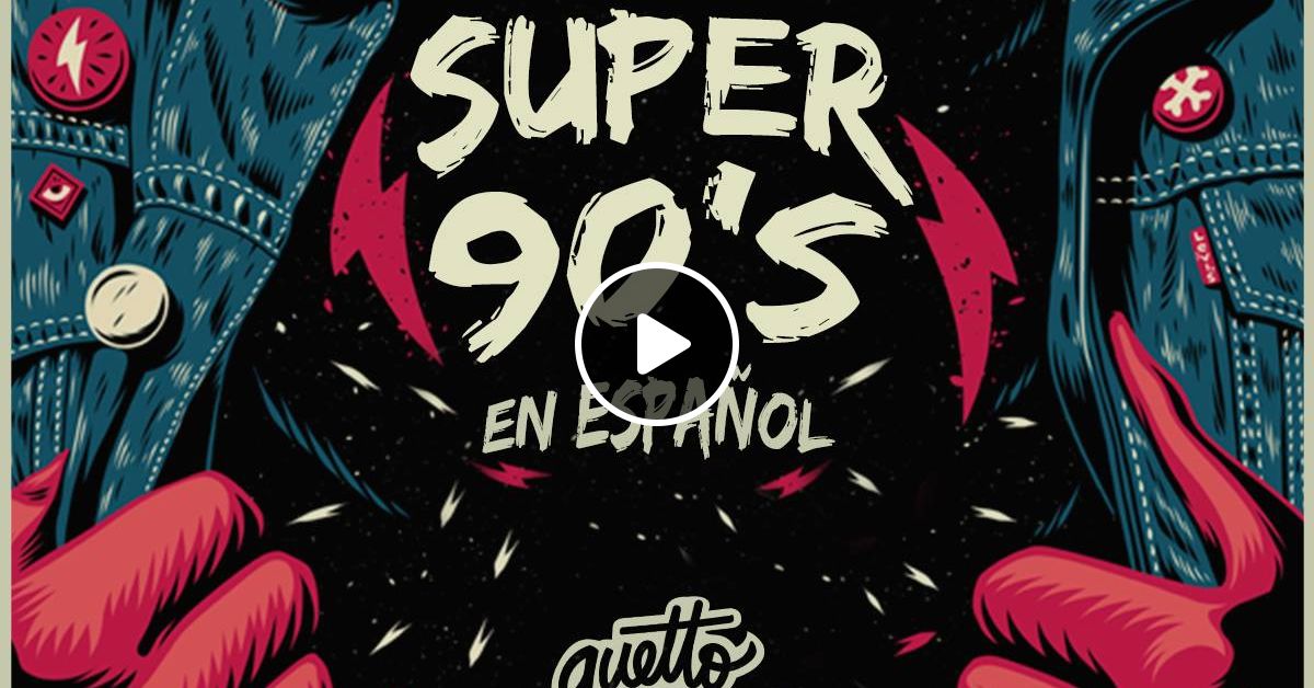 Dj Guetto Super Mix 90 S En Español Rock Pop Latino By Dj Guetto