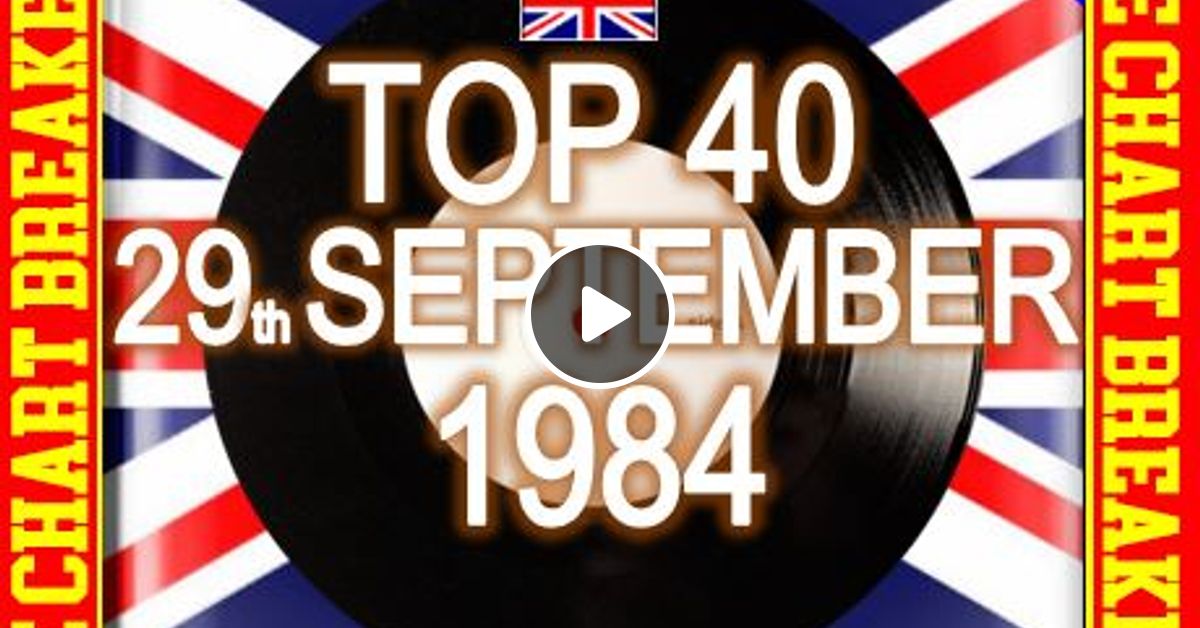 Uk Top 40 23 29 September 1984 The Chart Breakers By Rpm Mixcloud