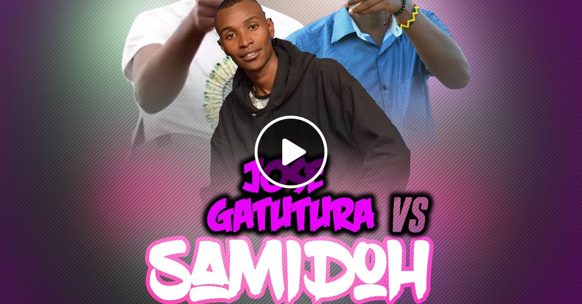 Jose Gatutura Vs Samidoh Mixtape Dj Joekym By Blumax Entertainment Mixcloud