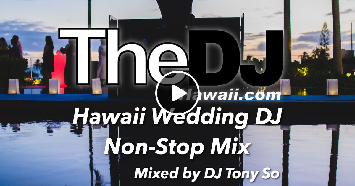 Hawaii Wedding Mix By Dj Tony So Open Format By Thedjhawaii