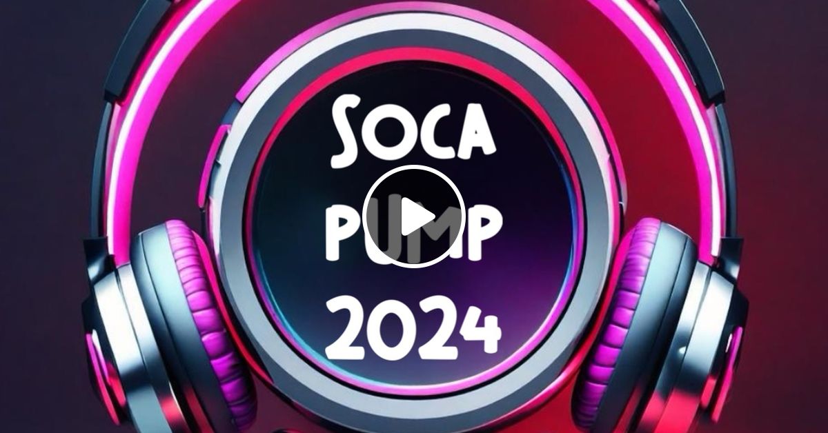 Soca Pump 2024 by DJ Triple M Mixcloud
