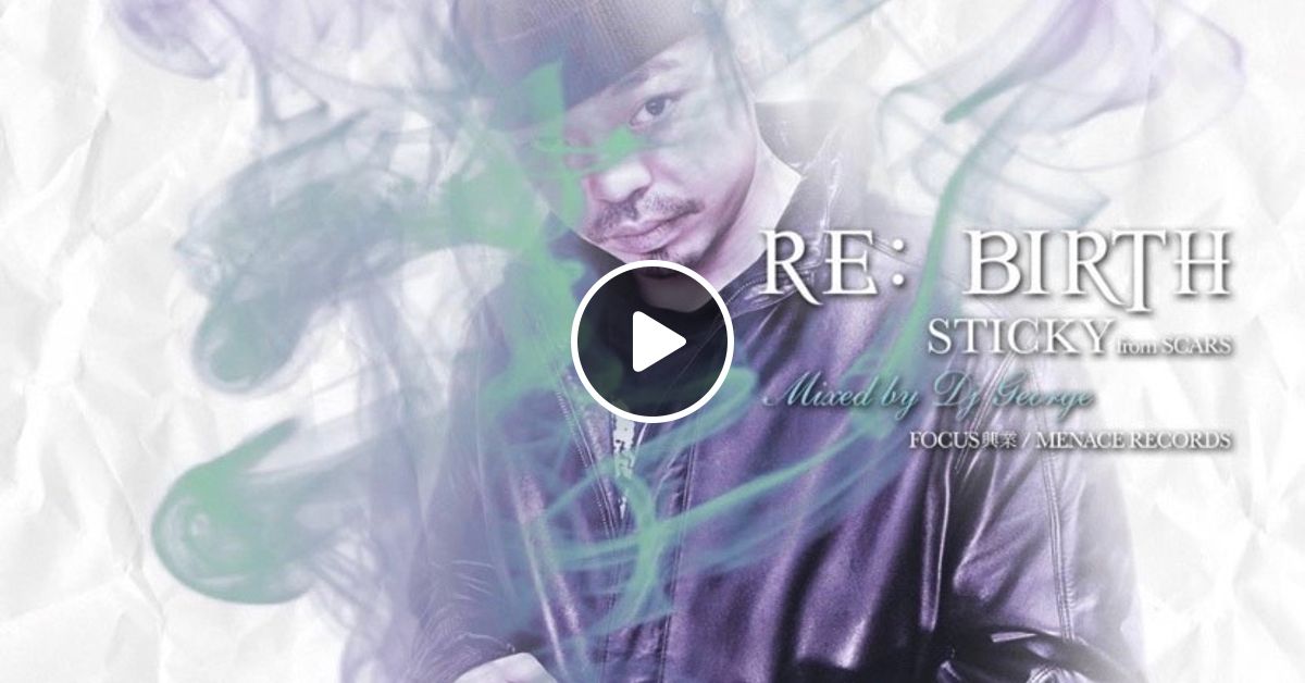 R.I.P. STICKY(SCARS) RE:BIRTH / DJ GEORGE by DJGEORGE(NEWKID'NPLAY) |  Mixcloud