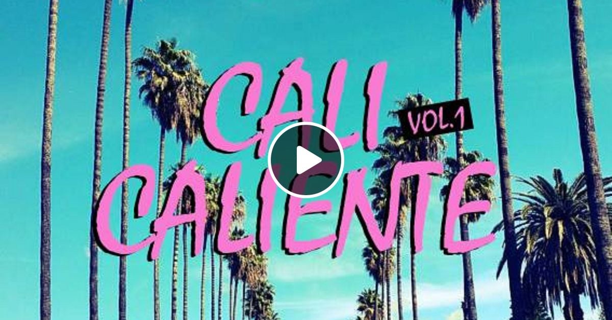 Cali Caliente Vol. 1 by DDVRKK Mixcloud