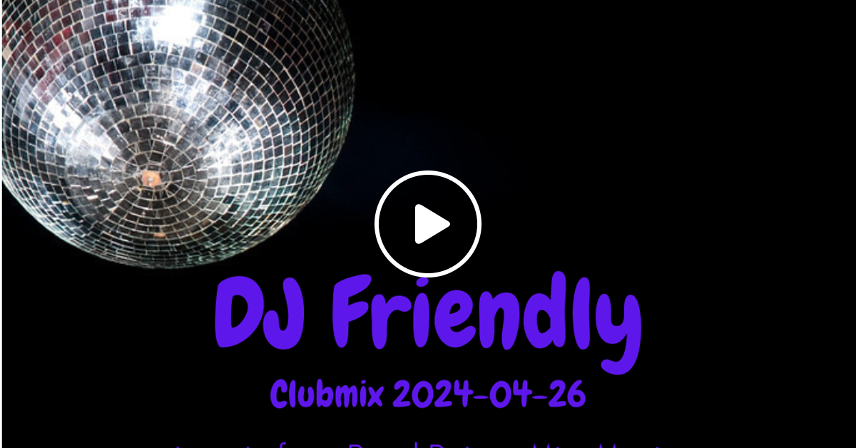 Gratis Dj Friendly Clubmix 2024 04 26 By Dj Friendly Mixcloud