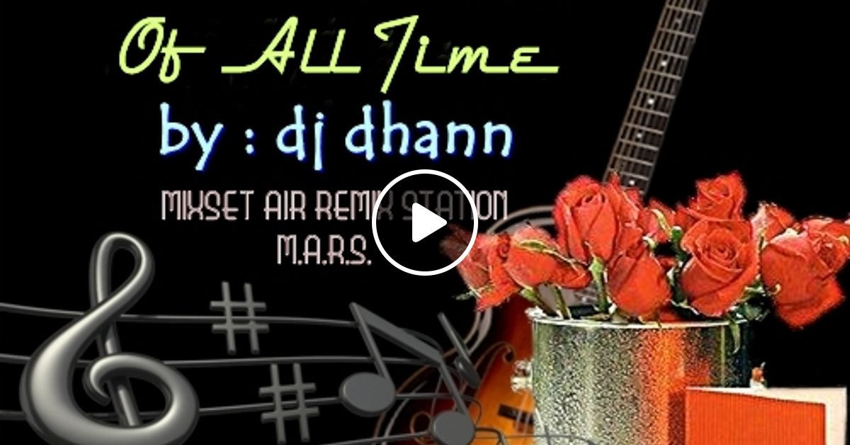 DJ Dhann The Best Love Songs Of All Time by kooleet15 & DJ Friends Mixcloud