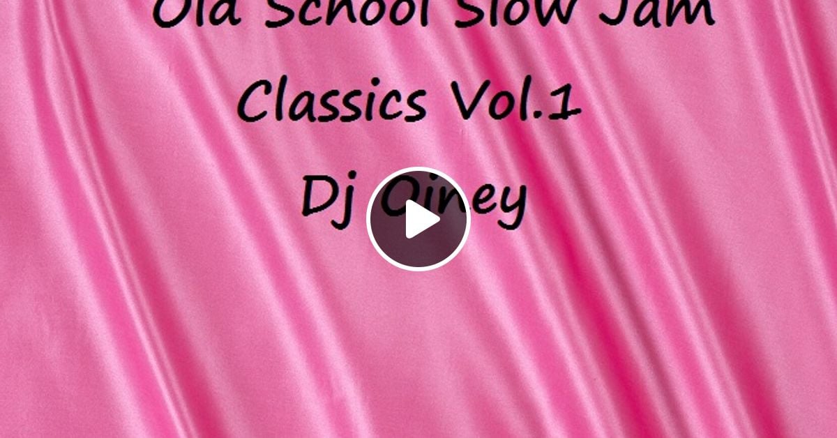 Old School Slow Jam Classics Vol.1 by Dj Oiney Mixcloud