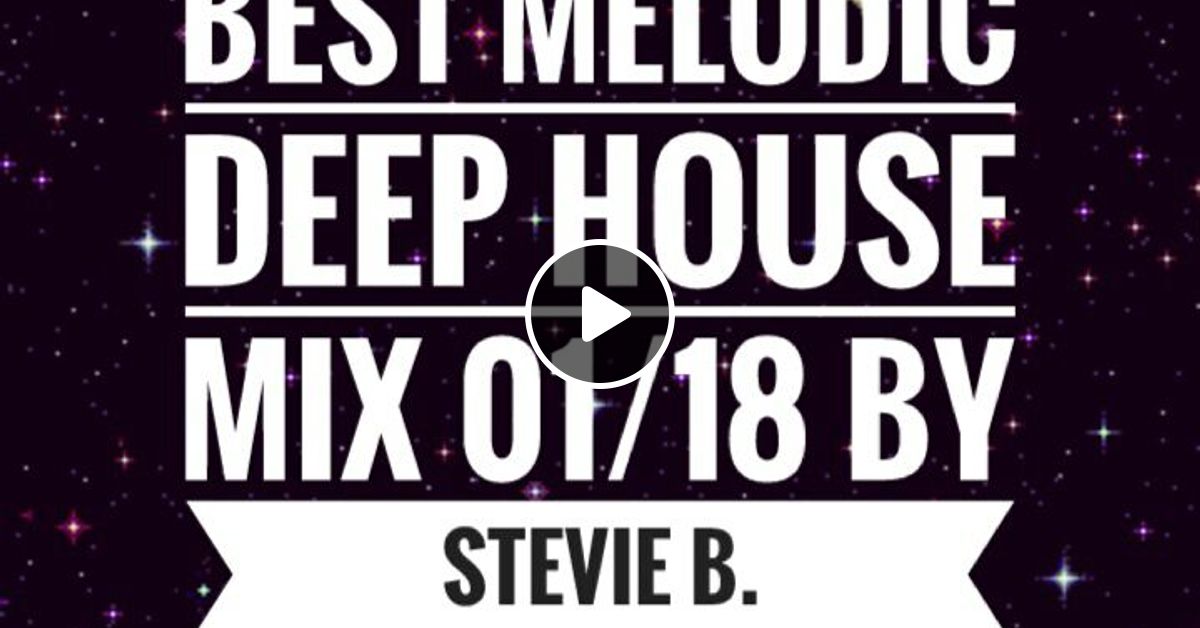 Best Melodic Deep House Mix 01 18 By Dj Stevie B Mixcloud