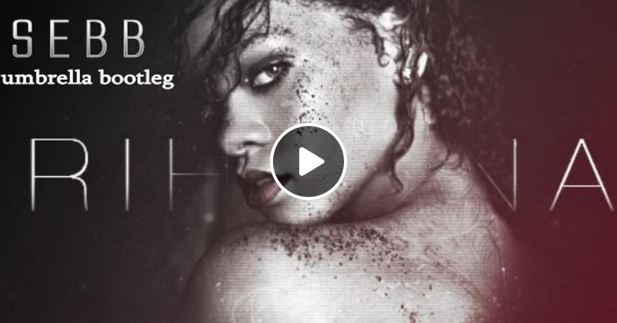 Rihanna Where Have You Been Sebb Umbrella Bootleg By Sebb Mixcloud