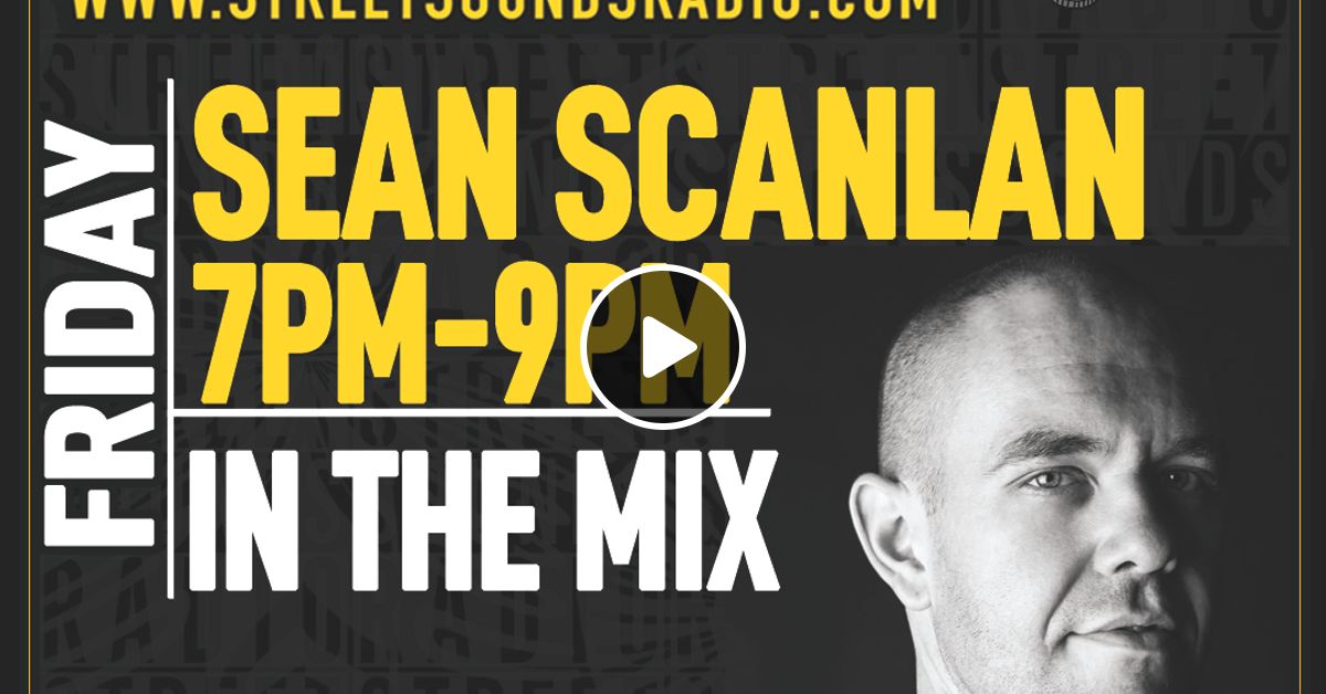 In the Mix with Sean Scanlan on Street Sounds Radio 19002100 24/03
