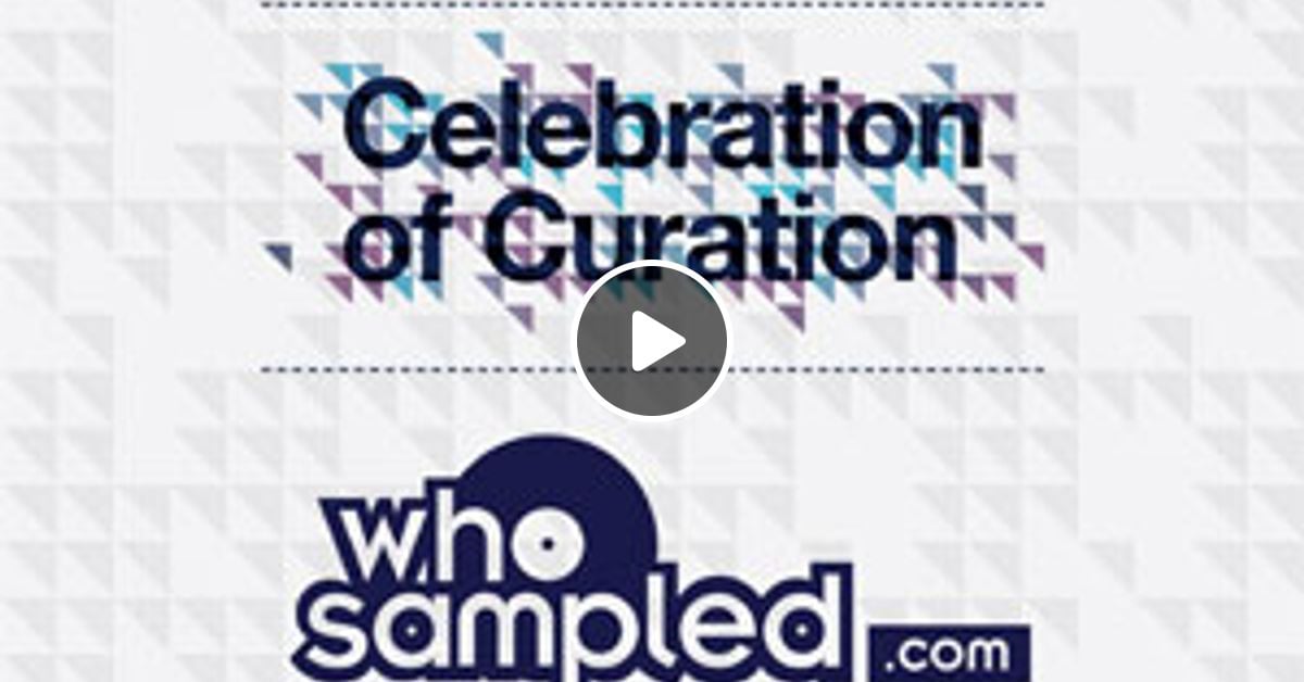 Whosampled Celebration Of Curation Mix By Whosampled Mixcloud