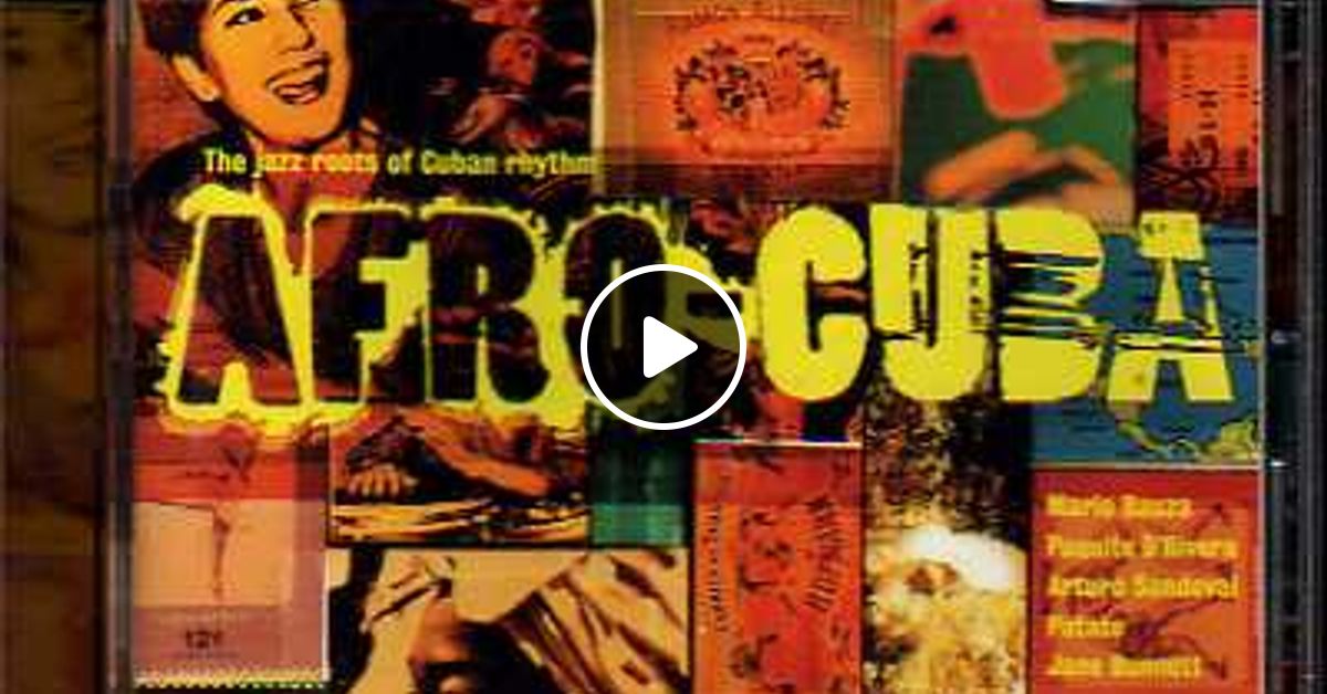 Afro Cuba The Jazz Roots Of Afro Cuban Rhythm by RumbaJazz_Spot | Mixcloud
