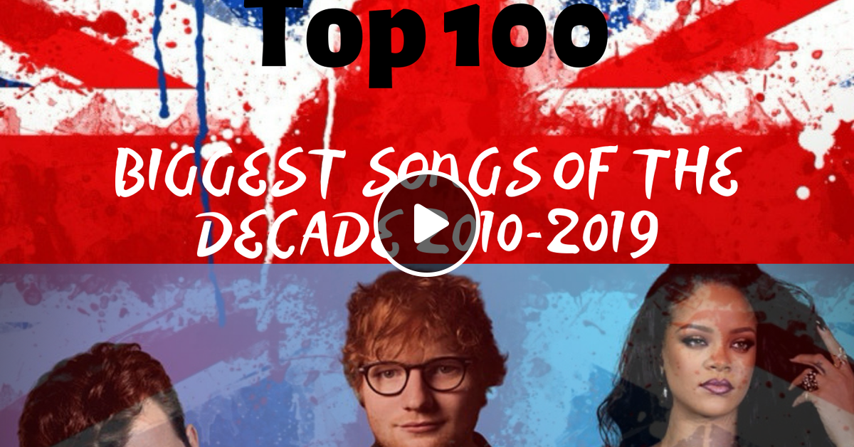 uk-top-100-biggest-songs-of-the-decade-2010-2019-50-1-by-sounds