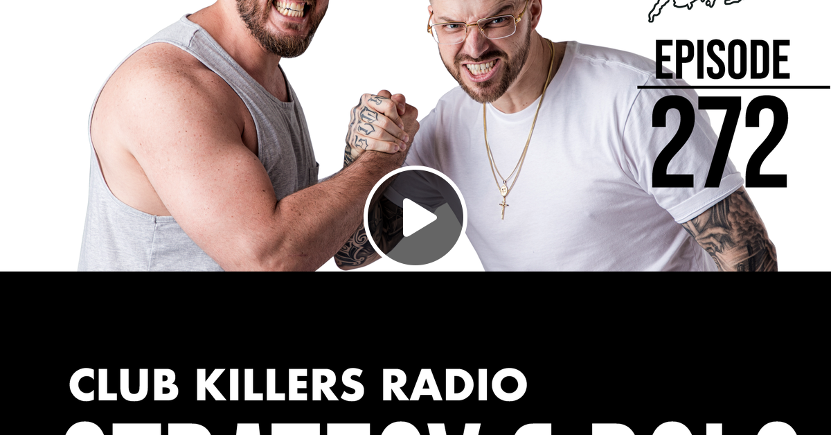 Club Killers Radio 272 Strategy & Dolo by Club Killers Mixcloud