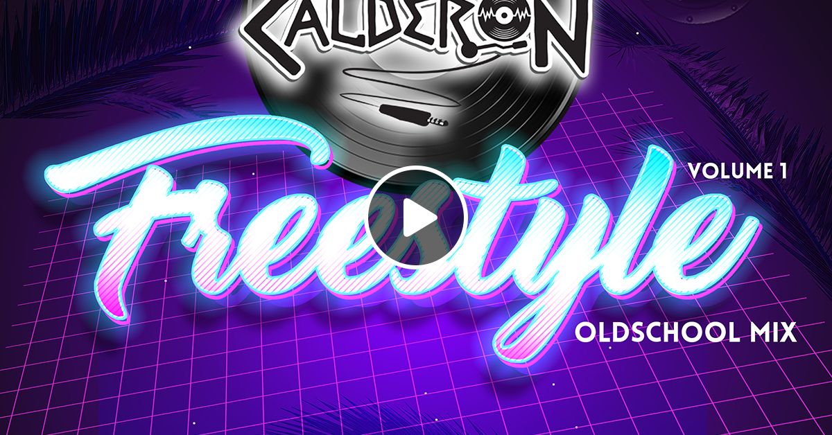 Freestyle Old School Mix Vol 1 By Djcalderon Mixcloud