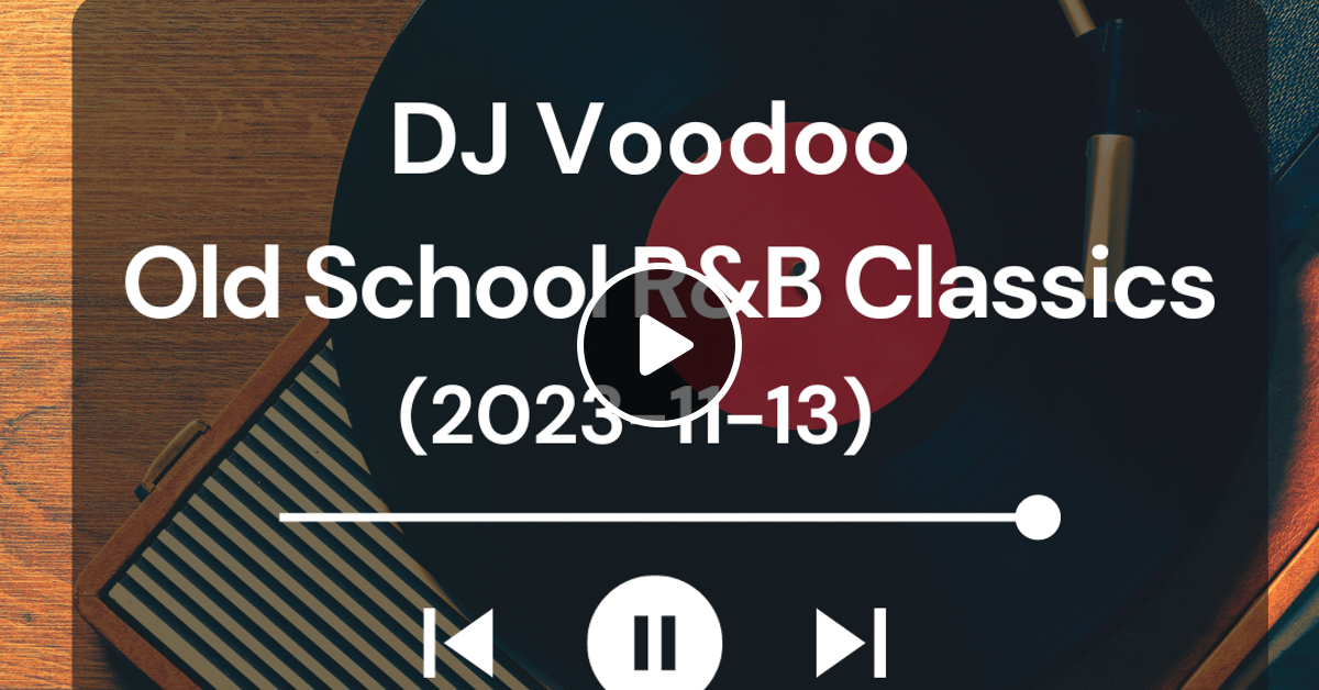 IAmDJVoodoo Old School R&B Classics (20231113) by IAmDJVoodoo