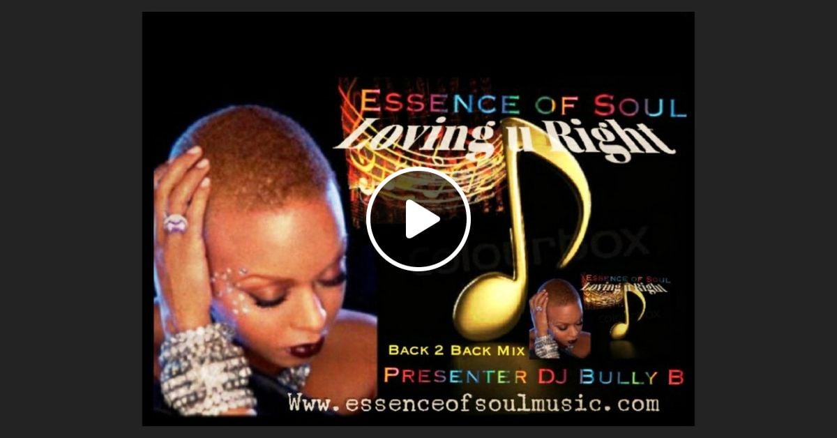 Dj Bully B Essence Of Soul Loving U Right Back 2 Back Mix 24 3