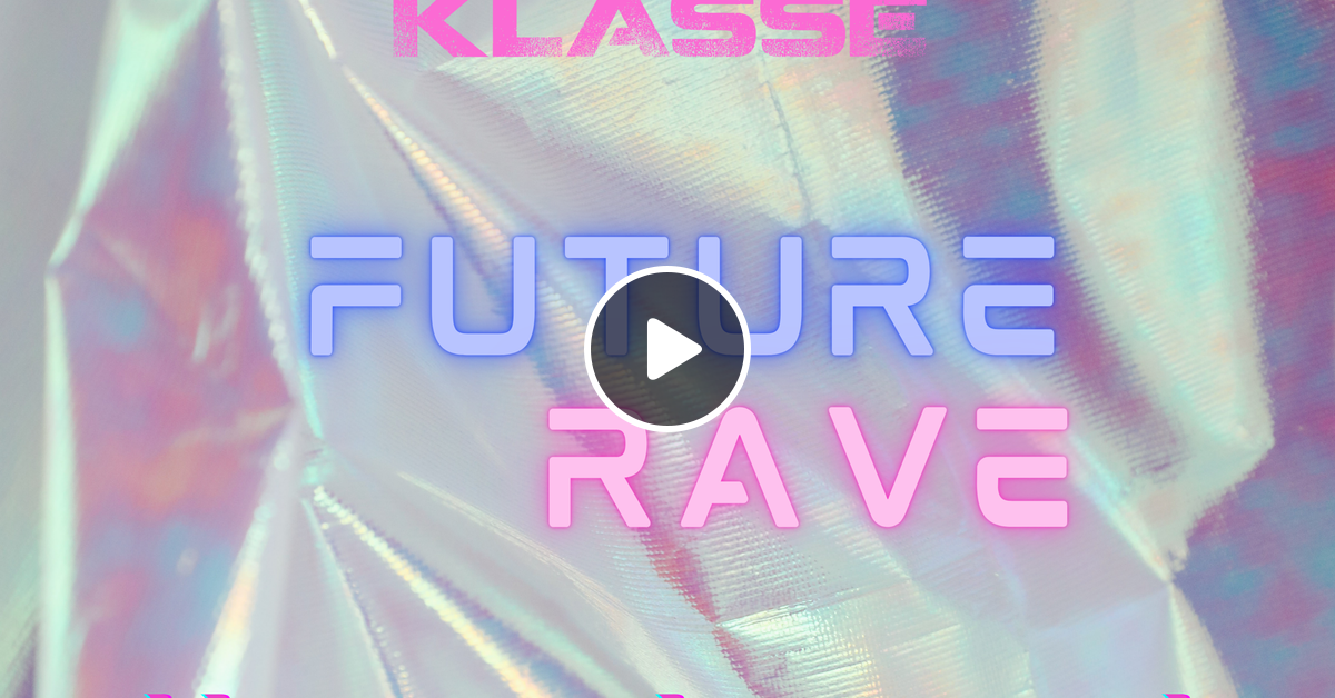 The Future Rave One Hour Set By Klasse Mixcloud