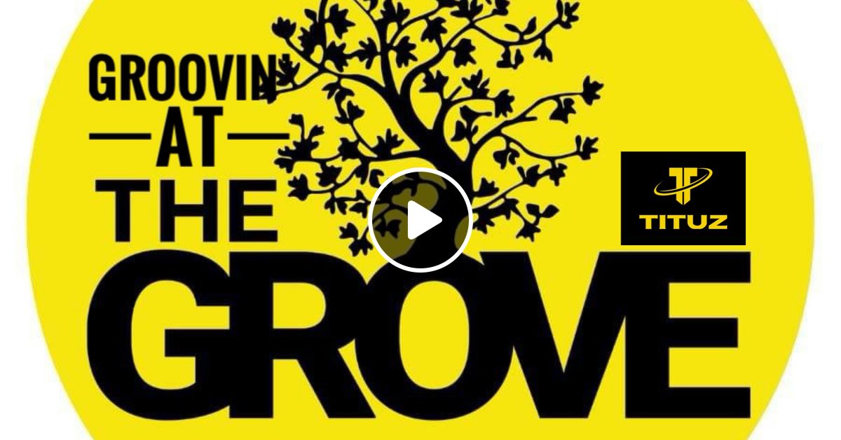 Groovin The Grove 4 by TituztheDJ Mixcloud