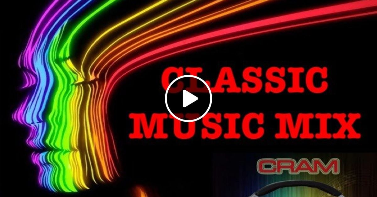 Classic Music Mix DJ CRAM by CRAMMusicMadness ♥ ♥ ♥ Mixcloud