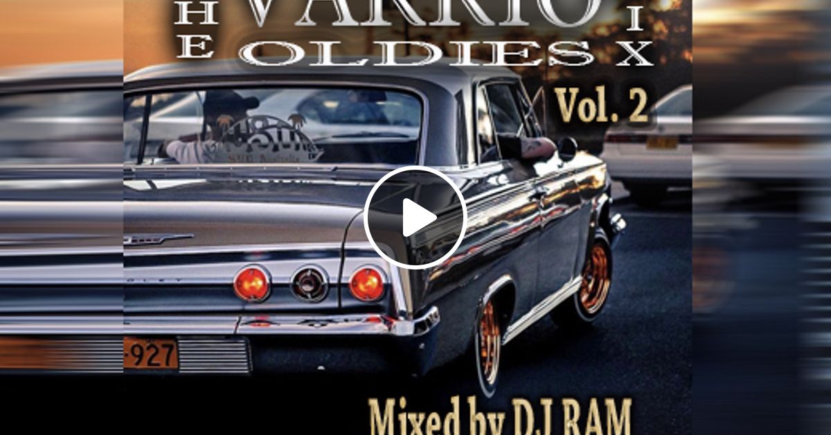 Dj Ram The Varrio Oldies Mix Vol 2 By Djram1200 Mixcloud