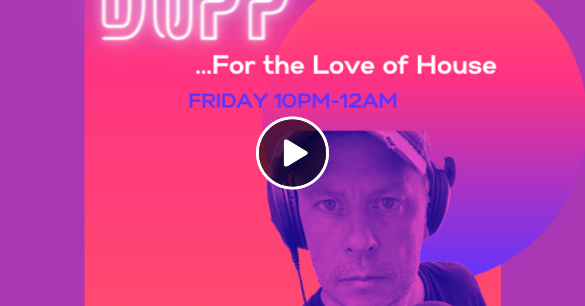 For the Love of House Show with Stan Dupp every Friday 10pm12am on