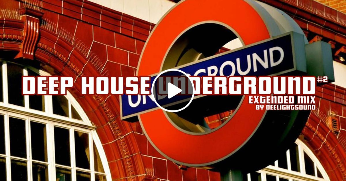 Deep House Underground Extended Mix #2 by Deelightsound listeners | Mixcloud