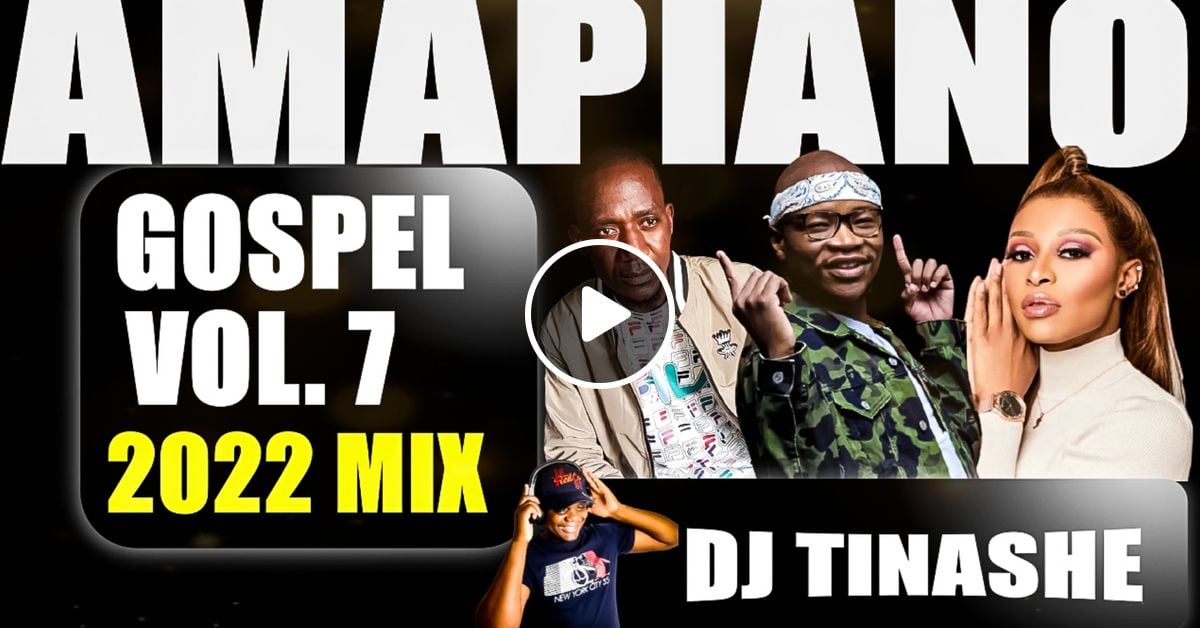 AmaPiano Gospel 2022 Vol. 7 Mix By DJ Tinashe by DJ Tinashe Gospel Dj