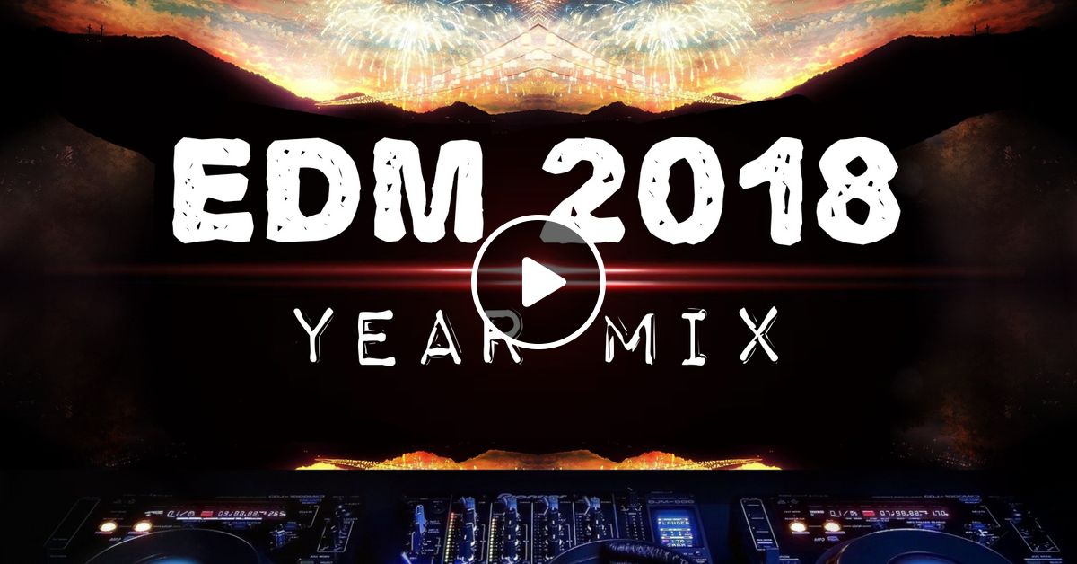 EDM 2018 Year Mix by DJ KenB Kenya favorites Mixcloud