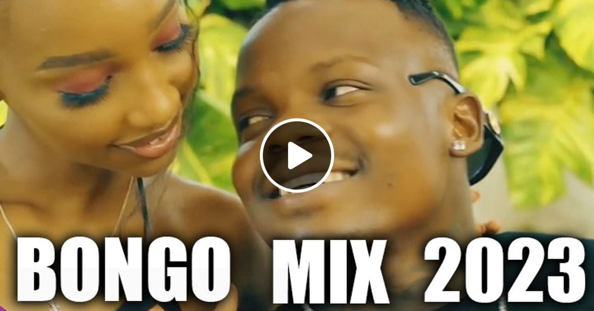 bongo mix 2023 new songs video