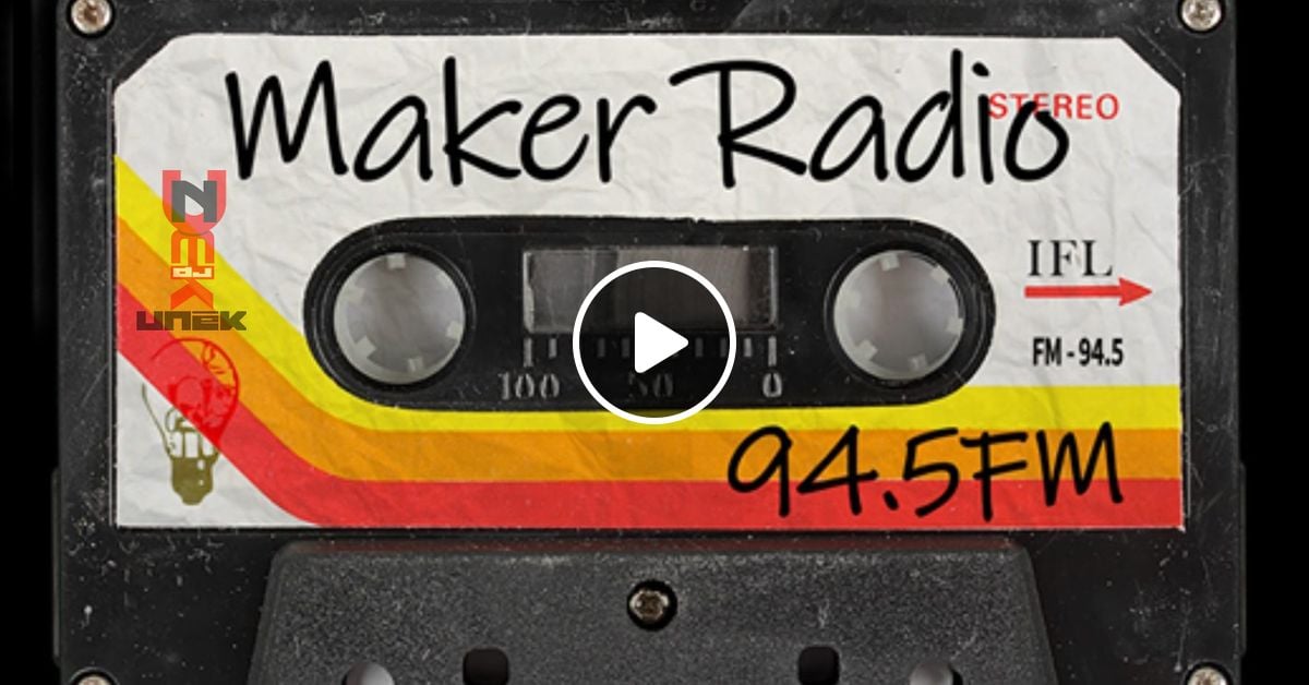 94.5 FM Maker Radio Mix 04 by DJ UNēK | Mixcloud